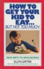 Image for How to Get Your Kid to Eat: But Not Too Much.