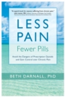 Image for Less pain, fewer pills: avoid the dangers of prescription opioids and gain control over chronic pain