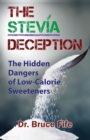 Image for Stevia Deception : The Hidden Dangers of Low-Calorie Sweeteners