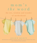 Image for Mom&#39;s the Word: The Wit, Wisdom and Wonder of Motherhood