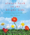 Image for Always Look on the Bright Side: Celebrating Each Day to the Fullest