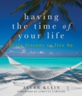 Image for Having the Time of Your Life : Little Lessons to Live by