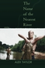 Image for The name of the nearest river: stories