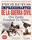 Image for PROYECTOS IMPRESIONANTES DE LA GUERRA CIVIL : Que Puedes Construir Tu Mismo