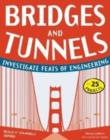 Image for Bridges &amp; tunnels  : investigate feats of engineering with 25 projects