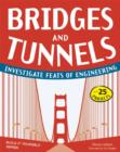 Image for Bridges and Tunnels : Investigate Feats of Engineering with 25 Projects