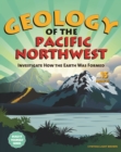 Image for Geology of the Pacific Northwest: Investigate How the Earth Was Formed with 15 Projects