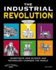 Image for The Industrial Revolution: Investigate How Science and Technology Changed the World with 25 Projects