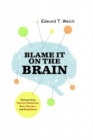 Image for Blame It on the Brain: Distinguishing Chemical Imbalances, Brain Disorders, and Disobedience
