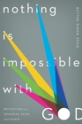 Image for Nothing Is Impossible With God: Reflections On Weakness, Faith, and Power