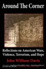 Image for Around the Corner : Reflections on American Wars, Violence, Terrorism, and Hope