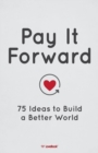 Image for Pay It Forward : 75 Ideas to Build a Better World