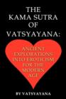 Image for The Kama Sutra of Vatsyayana : Ancient Explorations Into Eroticism For the Modern Age