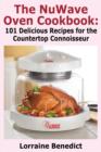 Image for The NuWave Oven Cookbook : 101 Delicious Recipes for the Countertop Connoisseur