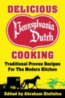 Image for Delicious Pennsylvania Dutch Cooking : 172 Traditional Proven Recipes for the Modern Kitchen