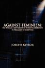 Image for Against Feminism : The Worldly Movement of Women&#39;s Liberation in the Light of Scripture