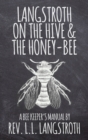 Image for Langstroth on the Hive and the Honey-Bee, A Bee Keeper&#39;s Manual : The Original 1853 Edition