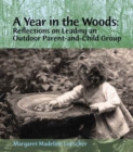 Image for A year in the woods  : reflections on leading an outdoor parent-and-child group