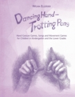 Image for Dancing hand, trotting pony  : hand gesture games, songs and movement games for children in kindergarten and the lower grades