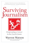 Image for Surviving journalism  : fireproofing a career in the fourth estate