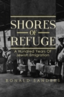 Image for Shores of Refuge: a Hundred Years of Jewish Emigration