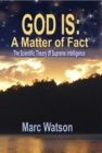 Image for GOD IS: A Matter of Fact: The Scientific Theory of Supreme Intelligence