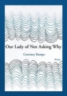 Image for Our Lady of Not Asking Why