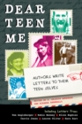 Image for Dear Teen Me : Authors Write Letters to Their Teen Selves
