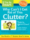Image for If I&#39;m So Smart, Why Can&#39;t I Get Rid of this Clutter?