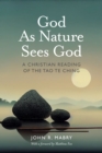 Image for God As Nature Sees God: A Christian Reading of the Tao Te Ching