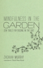 Image for Mindfulness in the garden  : zen tools for digging in the dirt