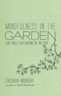 Image for Mindfulness in the garden: Zen tools for digging in the dirt