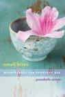 Image for Small bites  : mindfulness for everyday use