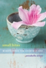 Image for Small Bites: Mindfulness for Everyday Use