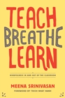 Image for Teach, Breathe, Learn: Mindfulness in and Out of the Classroom