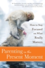 Image for Parenting in the present moment  : how to stay focused on what really matters