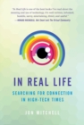 Image for In real life  : redesigning your relationship with technology