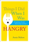Image for Things I did when I was hangry: navigating a peaceful relationship with food