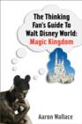 Image for The Thinking Fan&#39;s Guide to Walt Disney World. Magic Kingdom