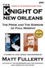 Image for The Knight of New Orleans, the Pride and the Sorrow of Paul Morphy