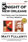 Image for The Knight of New Orleans, the Pride and the Sorrow of Paul Morphy