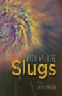 Image for When We Were Slugs