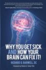 Image for Why You Get Sick and How Your Brain Can Fix It!