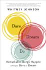 Image for Dare, dream, do: remarkable things happen when you dare to dream