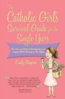 Image for Catholic Girl&#39;s Survival Guide for the Single Years : The Nuts and Bolts of Staying Sane and Happy While Waiting on Mr. Right