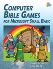 Image for Computer Bible Games For Microsoft Small Basic : A Beginning Programming Tutorial For Christian Schools &amp; Homeschools