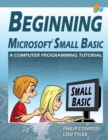 Image for Beginning Microsoft Small Basic - A Computer Programming Tutorial - Color Illustrated 1.0 Edition