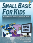 Image for Small Basic For Kids : A Computer Programming Tutorial