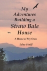 Image for My Adventures Building a Straw Bale House : A Home of My Own
