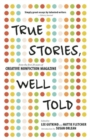 Image for True stories, well told  : from the first 20 years of Creative Nonfiction magazine